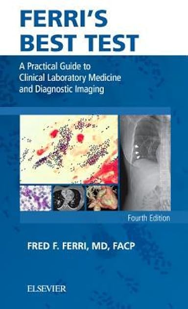 Ferri's Best Test: A Practical Guide to Clinical Laboratory Medicine and Diagnostic Imaging (Ferri's Medical Solutions)