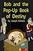 Bob and the Pop-Up Book of ...