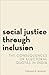 Social Justice through Incl...