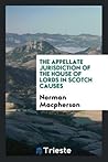 The Appellate Jurisdiction of the House of Lords in Scotch Causes