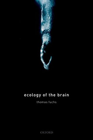 Ecology of the Brain: The phenomenology and biology of the embodied mind (International Perspectives In Philosophy & Psychiatry)