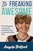 Be Freaking Awesome by Angela Belford