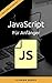 JavaScript Für Anfänger: Webdesign und Programmierung leicht gemacht (German Edition)