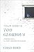Your God Is Too Glorious: F...