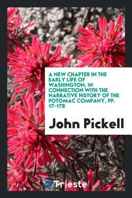 A New Chapter in the Early Life of Washington, in Connection with the Narrative History of the Potomac Company, pp. 17-178