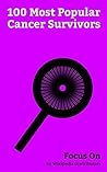 Focus On: 100 Most Popular Cancer Survivors: Cancer Survivor, Ronald Reagan, Jimmy Carter, Robert De Niro, Sarah Paulson, Michael Douglas, Robert Mueller, ... Stiller, Jennifer Grey, Rod Stewart, etc.