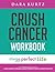Crush Cancer Workbook
