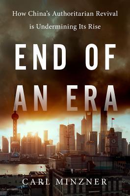End of an Era: How China's Authoritarian Revival is Undermining Its Rise (Hardcover)
