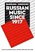Russian Music Since 1917: R...