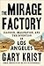 The Mirage Factory: Illusion, Imagination, and the Invention of Los Angeles