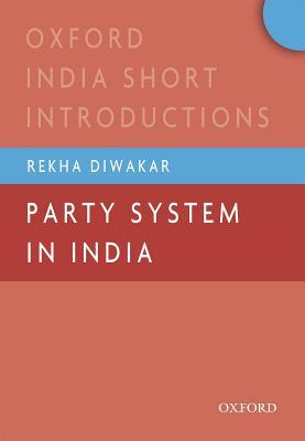 Party System in India (Oxford India Short Introductions Series)