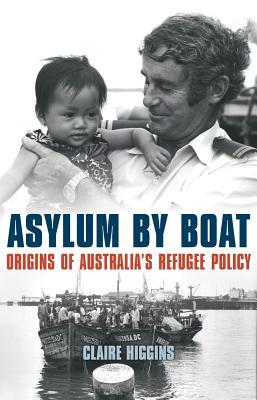 Asylum by Boat: Origins of Australia's Refugee Policy