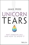 Unicorn Tears: Why Startups Fail and How To Avoid It Unicorn Tears: Why Startups Fail and How To Avoid It