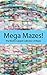 Mega Mazes!: The World’s Lo...