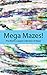 Mega Mazes!: The World’s Lo...