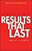 Results That Last: Hardwiring Behaviors That Will Take Your Company to the Top