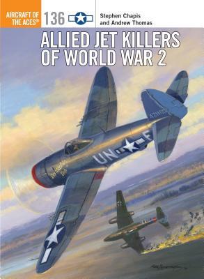 Allied Jet Killers of World War 2 (Aircraft of the Aces, 136)