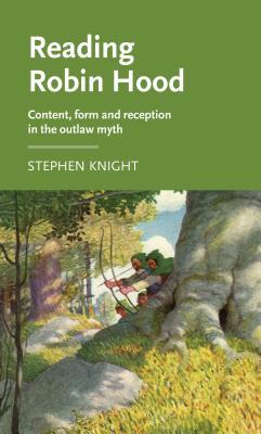 Reading Robin Hood: Content, form and reception in the outlaw myth (Manchester Medieval Literature and Culture)