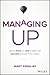 Managing Up: How to Move Up, Win at Work, and Succeed with Any Type of Boss