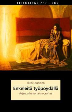 Enkeleitä työpöydällä: Arjen ja lumon etnografiaa (Paperback)