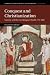 Conquest and Christianization: Saxony and the Carolingian World, 772–888 (Cambridge Studies in Medieval Life and Thought: Fourth Series, Series Number 108)