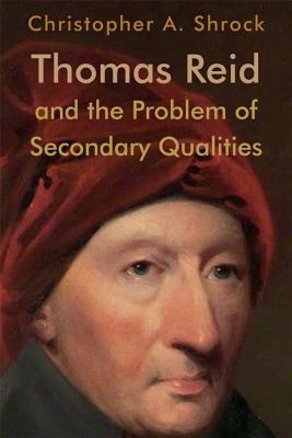Thomas Reid and the Problem of Secondary Qualities (Edinburgh Studies in Scottish Philosophy)