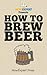 How to Brew Beer: Your Step...
