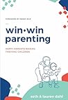 Win+Win Parenting: Happy Parents Raising Thriving Children