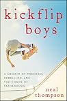 Kickflip Boys: A Memoir of Freedom, Rebellion, and the Chaos of Fatherhood Kickflip Boys: A Memoir of Freedom, Rebellion, and the Chaos of Fatherhood