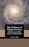 The Evidence of Things Not Seen: Reflections on Faith, Science, and Economics The Evidence of Things Not Seen: Reflections on Faith, Science, and Economics