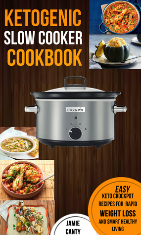 Read Ketogenic Slow Cooker Cookbook: Easy Keto Crockpot Recipes For Rapid Weight Loss And Smart Healthy Living