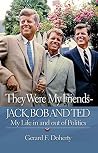 They Were My Friends - Jack, Bob and Ted: My Life in and Out of Politics
