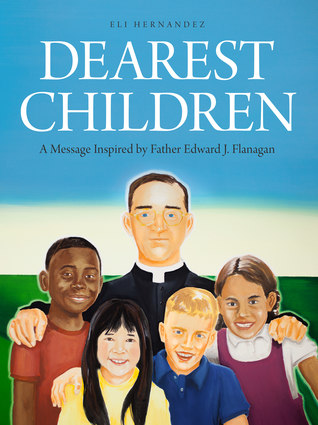 Dearest Children: A Message Inspired by Father Edward J. Flanagan (Hardcover)