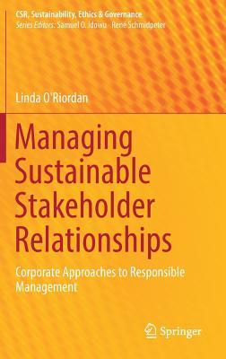 Managing Sustainable Stakeholder Relationships: Corporate Approaches to Responsible Management (CSR, Sustainability, Ethics & Governance)