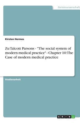Zu Talcott Parsons - "The social system of modern medical practice" - Chapter 10: The Case of modern medical practice (German Edition)