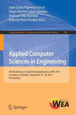Applied Computer Sciences in Engineering: 4th Workshop on Engineering Applications, WEA 2017, Cartagena, Colombia, September 27-29, 2017, Proceedings ... in Computer and Information Science, 742)