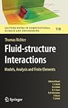Fluid-structure Interactions: Models, Analysis and Finite Elements (Lecture Notes in Computational Science and Engineering, 118)
