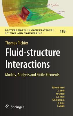 Fluid-structure Interactions: Models, Analysis and Finite Elements (Lecture Notes in Computational Science and Engineering, 118)
