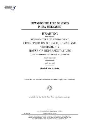 Expanding the Role of States in EPA Rulemaking: Hearing Before the Subcommittee on Environment, Committee on Science, Space, and Technology, House of Representatives, One Hundred Fifteenth Congress, First Session, May 23, 2017.
