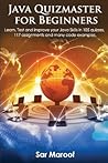 Java Quizmaster for Beginners: Learn Java in 17 days and master Java code by solving 105 quizzes and 117 assignments