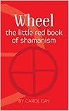 Wheel: the little red book of shamanism
