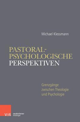 Pastoralpsychologische Perspektiven in Der Seelsorge: Grenzgange Zwischen Theologie Und Psychologie. Elib (German Edition)