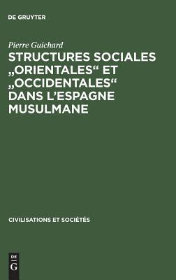 Structures sociales orientales et occidentales dans l'Espagne musulmane (Civilisations Et Sociétés)