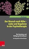 Der Wunsch nach Nähe - Liebe und Begehren in der Psychotherapie: Ilka Quindeau und Wolfgang Schmidbauer im Gespräch mit Uwe Britten (Psychotherapeutische Dialoge)