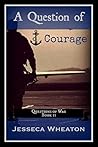 A Question of Courage by Jesseca Wheaton