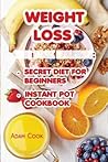 Weight Loss: 2 Manuscripts - Instant Pot Cookbook + Secret Diet for Beginners