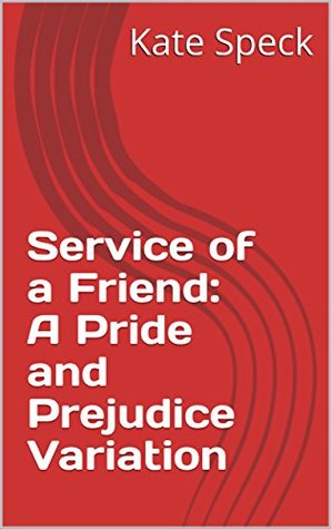 Service of a Friend: A Pride and Prejudice Variation (Kindle Edition)