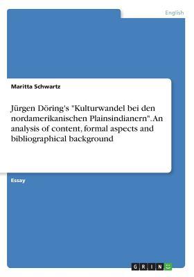 Jürgen Döring's "Kulturwandel bei den nordamerikanischen Plainsindianern". An analysis of content, formal aspects and bibliographical background