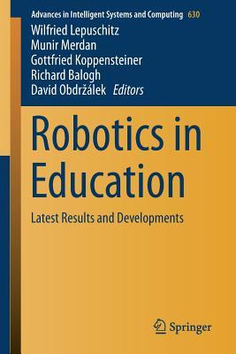 Robotics in Education: Latest Results and Developments (Advances in Intelligent Systems and Computing, 630)