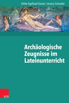 Archaologische Zeugnisse Im Lateinunterricht (German Edition)
